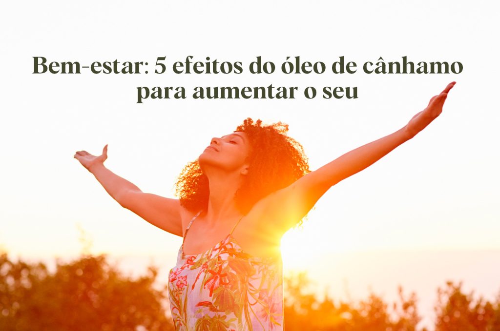 Bem-estar: 5 efeitos do óleo de cânhamo para aumentar o seu